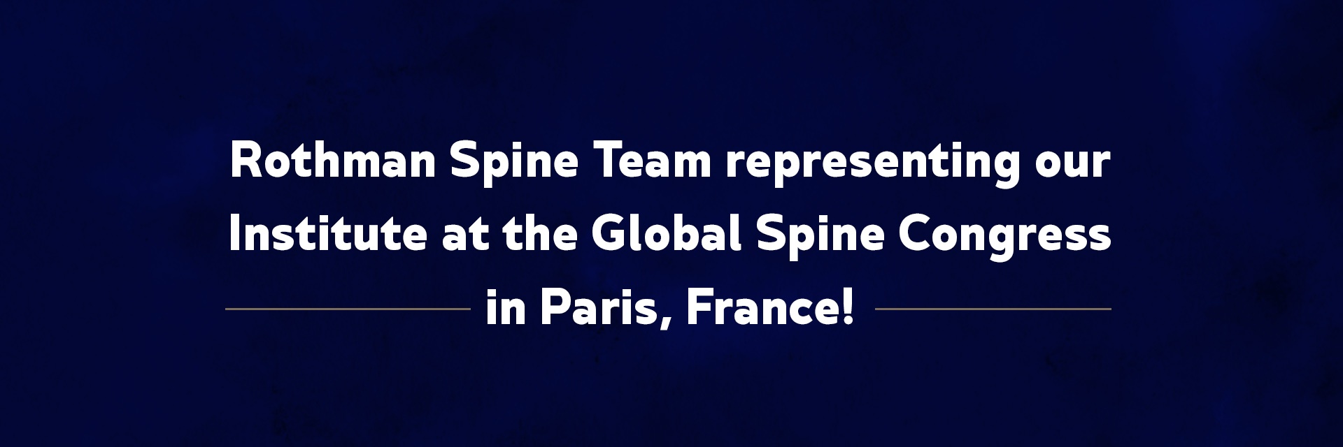 Rothman Spine Team representing our Institute at the Global Spine Congress in Paris, France!