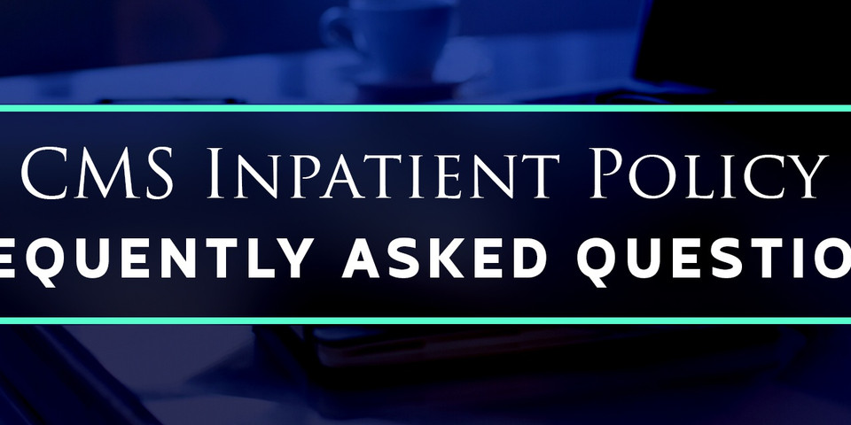 CMS Inpatient Policy FAQ