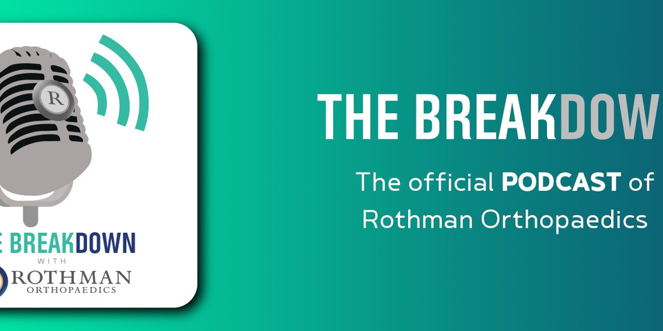 "The Breakdown": The Official Podcast of Rothman Orthopaedics